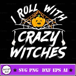 i roll with crazy witches funny quote halloween svg for shirt dxf png file for silhouette cameo and cricut, commercial u