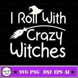 i roll with crazy witches svg sublimation print, halloween svg, sublimation file, witch svg, vinyl cut file