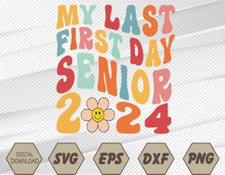 my last first day senior 2024 back to school class of 2024 svg, eps, png, dxf, digital download