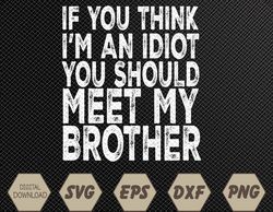 mens if you think i'm an idiot you should meet my brother funny svg, eps, png, dxf, digital download