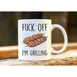 fuck off i'm grilling. griller mug. unique grilling gift. bbq grill mugs. profanity gift. mug for men. rude mug.