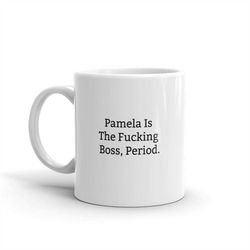 pamela is the boss mug, funny mugs for pamela, funny pamela mug, personalised pamela mug, names, custom name mugs, gift