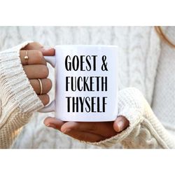 goest & fucketh thyself coffee mug. offensive, funny, swear word gift for adults, office workers, friends.
