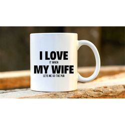 funny pub mug. gifts for him. unique gifts for men. mens gifts. i love my wife/husband.