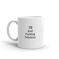 78 and fucking fabulous mug,78th birthday gift,funny 78th gift,turning 78,birthday present,funny 78th birthday mug,gift