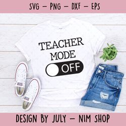 teacher mode off svg eps dxf png cutting files for silhouette cameo cricut, funny teaching, cute back to school ,teacher