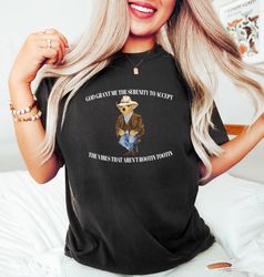 god grant me the serenity to accept the vibes that arent rootin tootin shirt, serenity bear shirt, trendy unisex shirt,