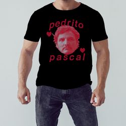 pedrito pascal meme movie pedro pascal shirt, shirt for men women, graphic design