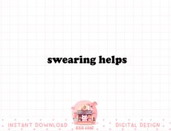 Swearing Helps, Funny Sarcastic, Humor Shirts for Women png, sublimation copy