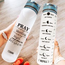 pray every morning every night and often in between water bottle plastic 32oz