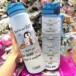 funny penguin you're not fat you're just so damn sexy water bottle gift for friends sport water bottle plastic 32oz