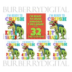 32 files i am ready to crush dinosaur t rex grade bundle svg, school svg, back to school, dinosaur t rex, dinosaur svg,