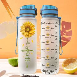 walk by faith god says you are water bottle sunflower bottle christmas gift birthday gift water bottle plastic 32oz