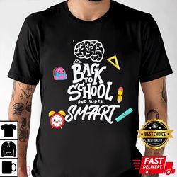 back to school and super smart t-shirt, shirt for men women, graphic design