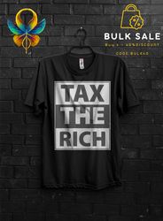 tax the rich funny t shirt gift for man,make the rich pay anarchy tshirt,tax fraud tee,eat the rich appareal,tax the chu