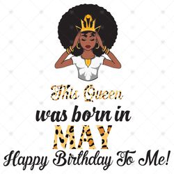 This Queen Was Born In May, Birthday Svg, May Birthday Svg, May Queen Svg, Birthday Black Girl, Black Girl Svg, Born In