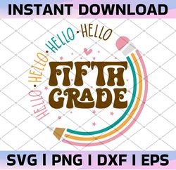 fifth grade svg, hello fifth grade svg, back to school svg, school, school shirt svg, kids shirt svg, cut file cricut