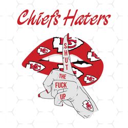 chiefs haters shut the fuck up svg, sport svg, kansas city chiefs svg, chiefs svg, chiefs haters svg, nfl haters svg, ch