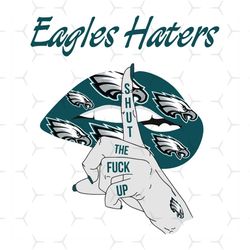 eagles haters shut the fuck up svg, sport svg, philadelphia eagles, eagles svg, eagles haters svg, nfl haters svg, eagle