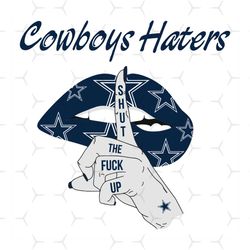 cowboys haters shut the fuck up svg, sport svg, dallas cowboys, cowboys svg, cowboys haters svg, nfl haters svg, cowboys