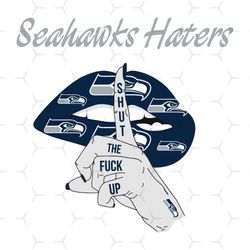 seahawks haters shut the fuck up svg, sport svg, seattle seahawks, seahawks svg, seahawks haters svg, nfl haters svg, se