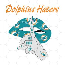 dolphins haters shut the fuck up svg, sport svg, miami dolphins, dolphins svg, dolphins haters svg, nfl haters svg, dolp