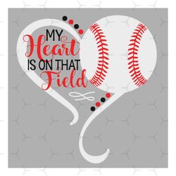 my heart is on that field baseball svg, sport svg, baseball svg, baseball heart svg, baseball field svg, baseball ball s