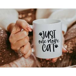 just one more cat mug, cat lover mug, cat lover gift, cat coffee mug, funny cat mug, funny cat coffee mug, coffee mug, c