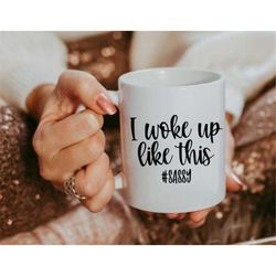 i woke up like this sassy mug, coffee mug, cute coffee mug, funny quote mug, funny coffee mug, gift idea, funny saying m