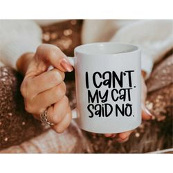 i can't my cat said no mug,  gift for cat lovers ,cat lover gift ,cat gift, pet coffee mug ,cat lover ,coffee mug, cat c