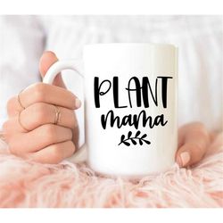 plant mama mug, plant mom gift, plant mom mug ,sassy plant mom mug ,funny plant mug, mothers gift, houseplant mug, gift