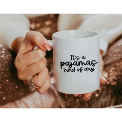 its a pajamas kind of day mug, quarantine mug, lazy person coffee mug, funny coffee mug, funny saying mug, coffee mug, c