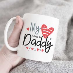 my heart belongs to daddy mug, father's day gift, dad coffee mug, dad gift mug, i heart dad mug, gift for daddy, daddy m