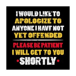 i would like to apologize to anyone i have not yet offended, funny quotes, svg png, dxf, eps