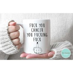 fuck you cancer you fucking fuck - cancer mug, encouragement mug, funny  encouragement mug, warrior mug, custom cancer g