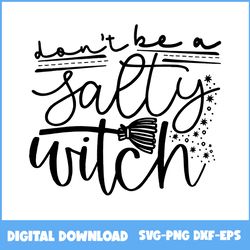 don't be a salty witch svg, salty witch svg, witch svg, witch hat svg, halloween svg, png eps dxf file