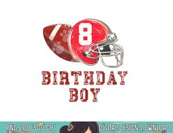 8th birthday outfit boy football four 8 year old funny png, sublimation copy