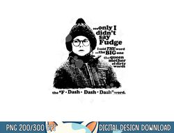 a christmas story only i didn t say fudge  png,sublimation copy