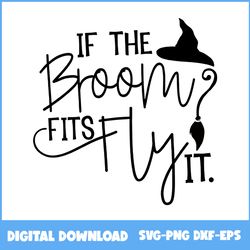 if the broom fits fly witch hat svg, witch svg, witch hat svg, happy halloween svg, halloween svg, png eps dxf file