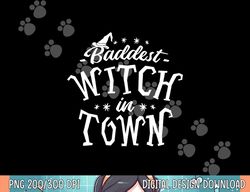 baddest witch in town - humor halloween quote funny holiday png, sublimation copy