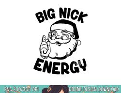 big nick energy santa naughty adult humor funny christmas  png,sublimation copy