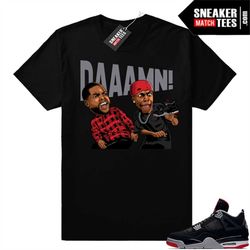 bred 4s sneaker match tees black 'daaamn'