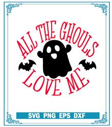 cute ghost svg, all the ghouls love me  svg, best for halloween svg