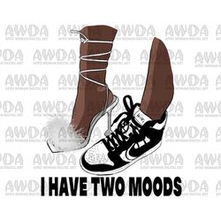 i have two moods sneakers and heels png sublimation design download, afro woman png, black queen png - jessicashop