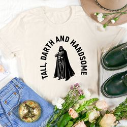 star wars tall darth and handsome shirt, darth vader shirt, star wars shirt, official star wars t-shirt, darth vader t-s