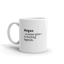 Megan Mug-Funny Megan Mug-Megan Birthday Mug-Gift For Megan-Mug For Megan-Megan Is A Legend-Awesome-Mugs
