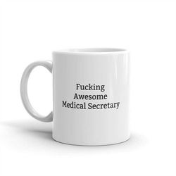 fucking awesome medical secretary mug-awesome medical secretary-gift for medical secretary-medical secretary gift ideas-