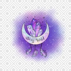 stay wild png, moon and crystals sublimation, stay wild moon child, p