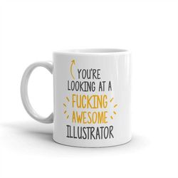 you're looking at-awesome illustrator-awesome illustrator mug-fucking awesome-illustrator coffee mug-illustrator thank y