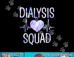 Dialysis Squad - Funny Nephrology Hemodialysis Tech Nurse  png, sublimation copy